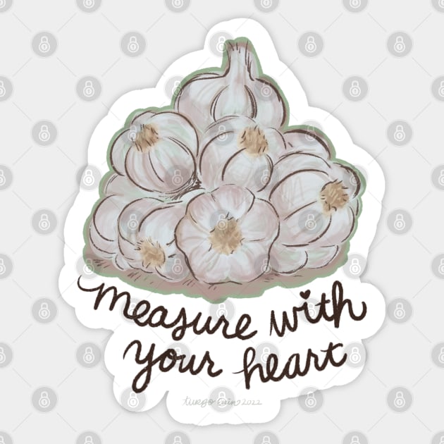 Measure Garlic With Your Heart Sticker by TurboErin